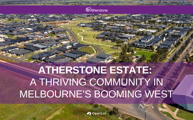 Display Homes at Atherstone Estate: A Thriving Community in Melbourne’s Booming West