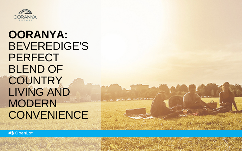 Display Homes at Ooranya: Beveredige's Perfect Blend of Country Living and Modern Convenience