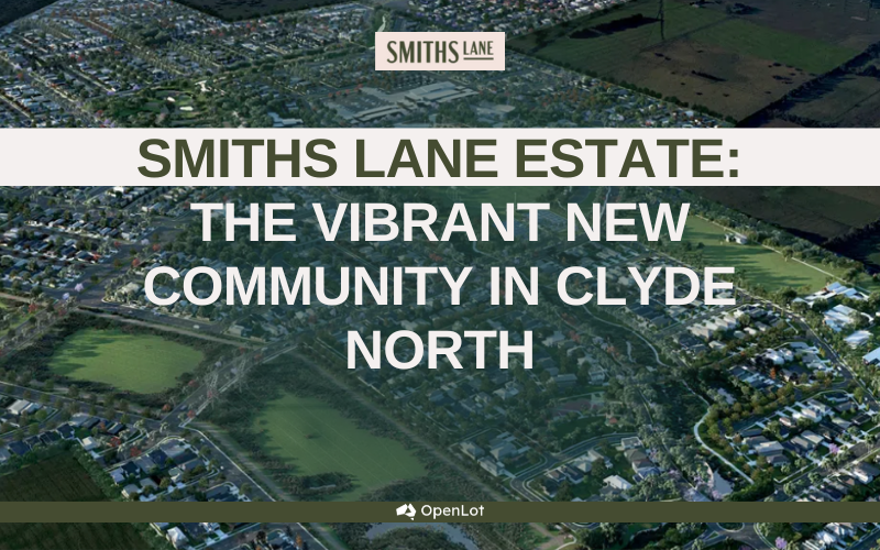 Display Homes at Smiths Lane Estate: The Vibrant New Community In Clyde North