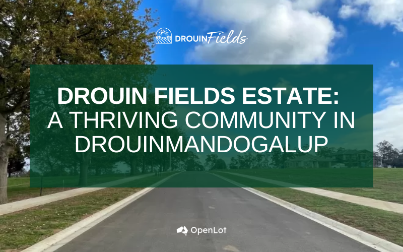 Display Homes at Drouin Fields Estate: A Thriving Community in Drouin