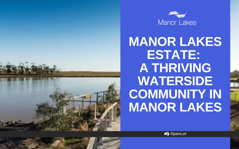 Display Homes at Manor Lakes Esate: A Thriving Waterside Community in Manor Lakes