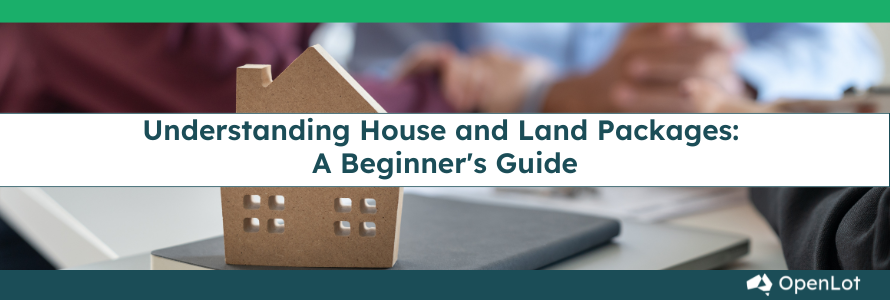 Understanding House and Land Packages: A Beginner's Guide