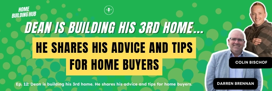Dean Builds His 3rd Home: Insights & Advice for Home Buyers