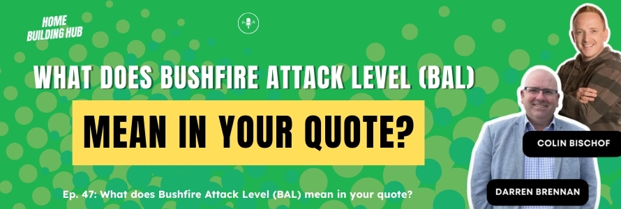 Understanding Bushfire Attack Level (BAL) for Home Builders and Buyers