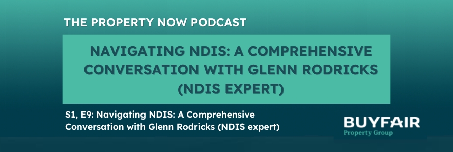 The Property Now Podcast: Navigating NDIS: A Comprehensive Conversation with Glenn Rodricks (NDIS expert)